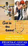 Get in the Game: A Teen's Playbook for Winning the Game of Life