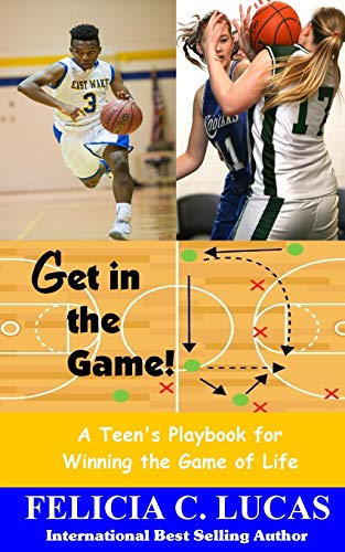 Get in the Game: A Teen's Playbook for Winning the Game of Life